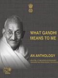 What Gandhi means to me : An Anthology